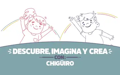 ¡Descubre, imagina y crea con Chigüiro!