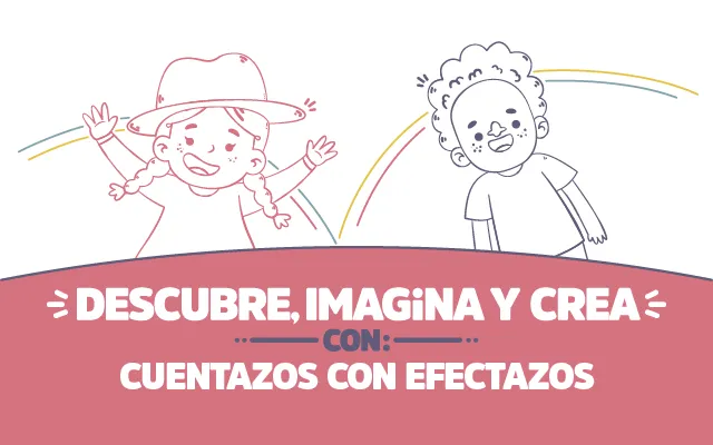 ¡Descubre, imagina y crea con Cuentazos con efectazos!