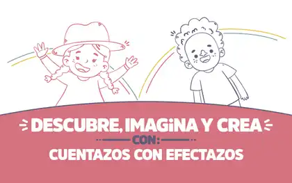 ¡Descubre, imagina y crea con Cuentazos con efectazos!