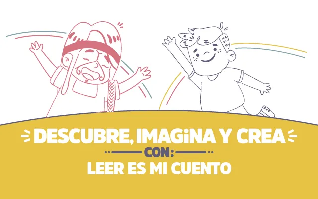 ¡Descubre, imagina y crea con Leer es mi Cuento!